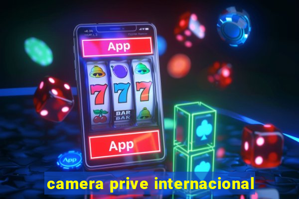 camera prive internacional